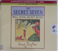 The Secret Seven - Well Done, Secret Seven written by Enid Blyton performed by Sarah Greene on Audio CD (Unabridged)